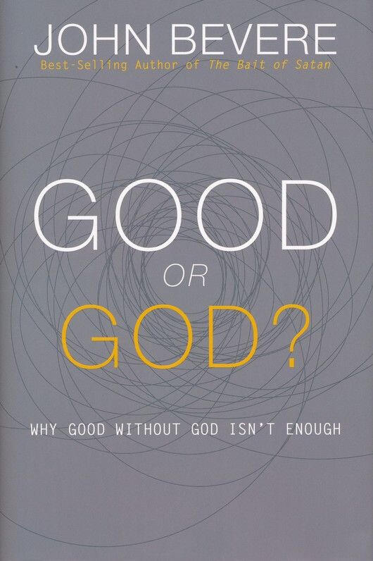 Good or God - Book By John Bevere